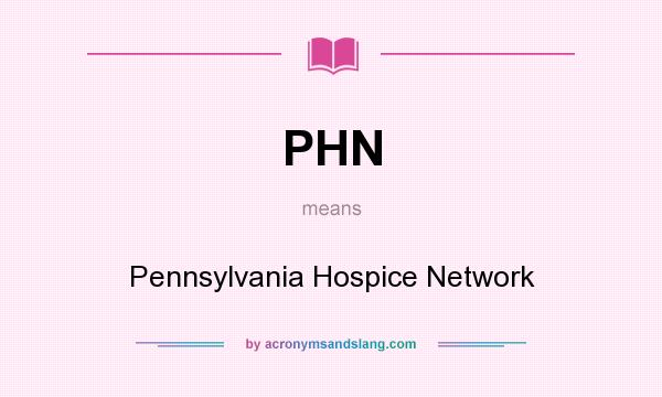 What does PHN mean? It stands for Pennsylvania Hospice Network