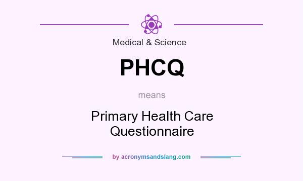 What does PHCQ mean? It stands for Primary Health Care Questionnaire