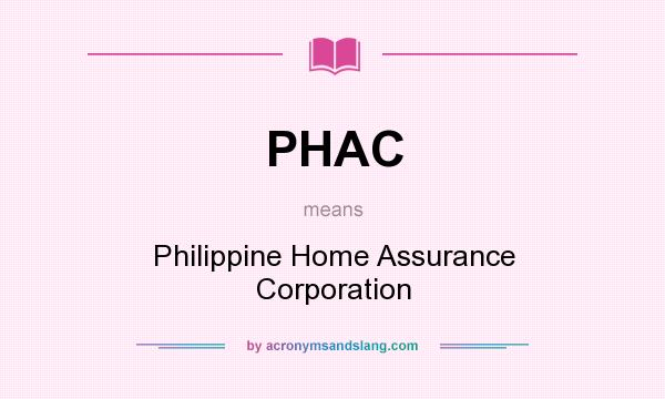 What does PHAC mean? It stands for Philippine Home Assurance Corporation