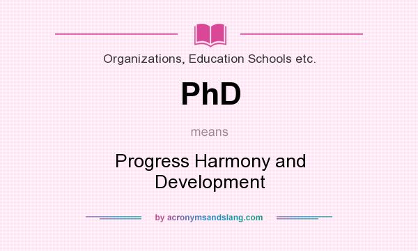 What does PhD mean? It stands for Progress Harmony and Development