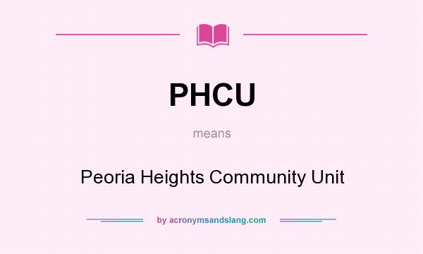 What does PHCU mean? It stands for Peoria Heights Community Unit