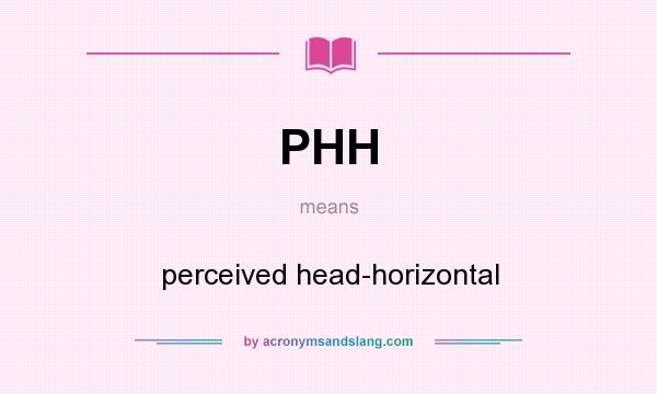 What does PHH mean? It stands for perceived head-horizontal