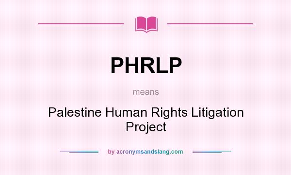 What does PHRLP mean? It stands for Palestine Human Rights Litigation Project