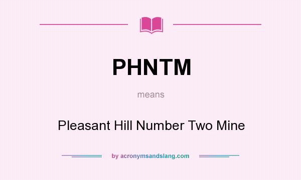 What does PHNTM mean? It stands for Pleasant Hill Number Two Mine