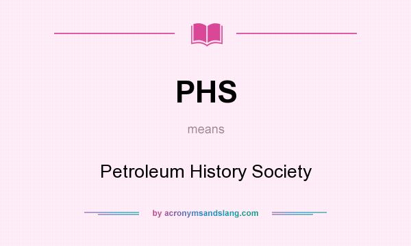 What does PHS mean? It stands for Petroleum History Society