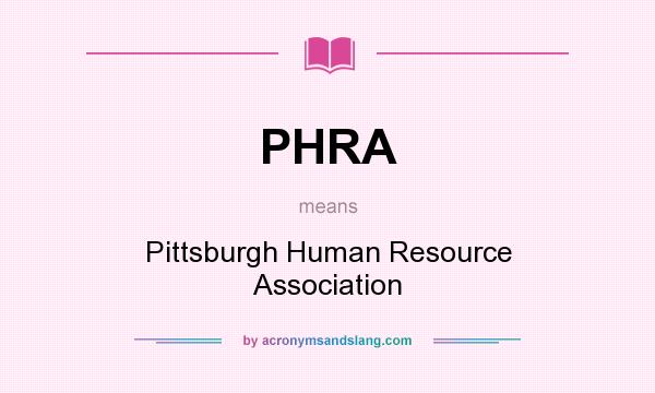 What does PHRA mean? It stands for Pittsburgh Human Resource Association