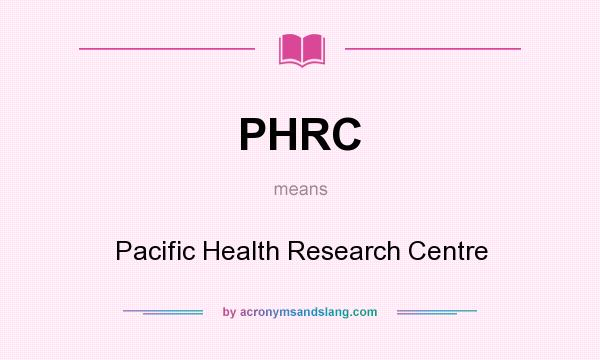 What does PHRC mean? It stands for Pacific Health Research Centre