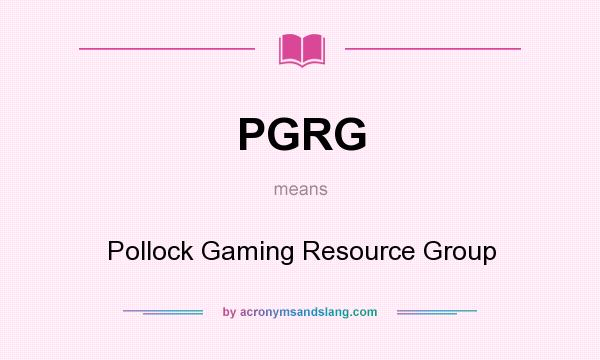What does PGRG mean? It stands for Pollock Gaming Resource Group