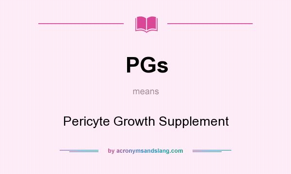 What does PGs mean? It stands for Pericyte Growth Supplement