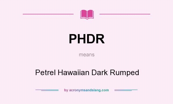 What does PHDR mean? It stands for Petrel Hawaiian Dark Rumped