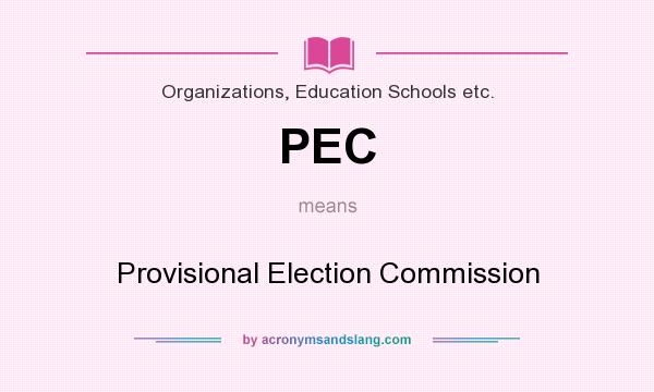 What does PEC mean? It stands for Provisional Election Commission