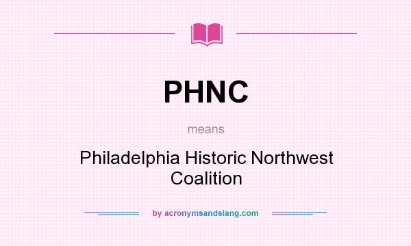 What does PHNC mean? It stands for Philadelphia Historic Northwest Coalition