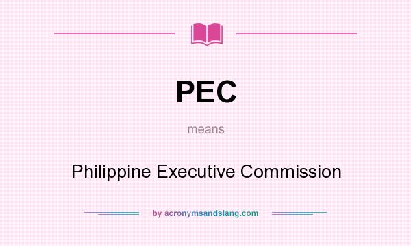 What does PEC mean? It stands for Philippine Executive Commission