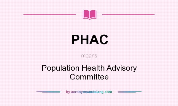 What does PHAC mean? It stands for Population Health Advisory Committee