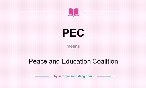 What does PEC mean? It stands for Peace and Education Coalition