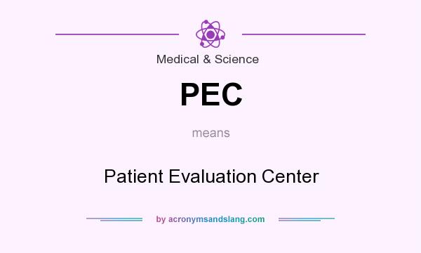 What does PEC mean? It stands for Patient Evaluation Center