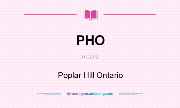What does PHO mean? It stands for Poplar Hill Ontario