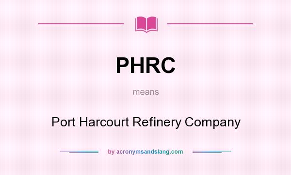 What does PHRC mean? It stands for Port Harcourt Refinery Company