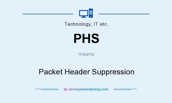 What does PHS mean? It stands for Packet Header Suppression