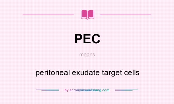 What does PEC mean? It stands for peritoneal exudate target cells