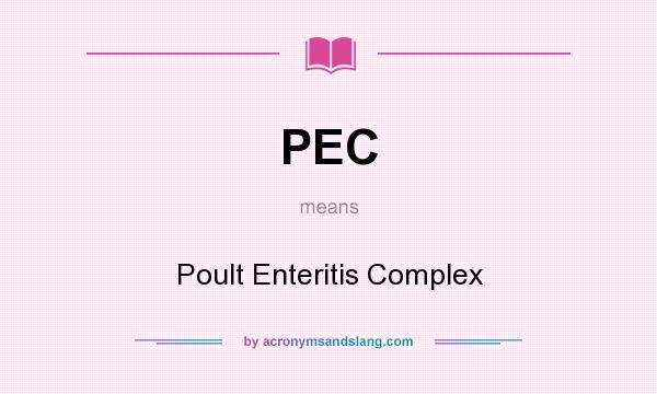 What does PEC mean? It stands for Poult Enteritis Complex