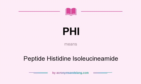 What does PHI mean? It stands for Peptide Histidine Isoleucineamide