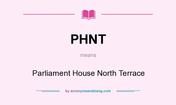 What does PHNT mean? It stands for Parliament House North Terrace