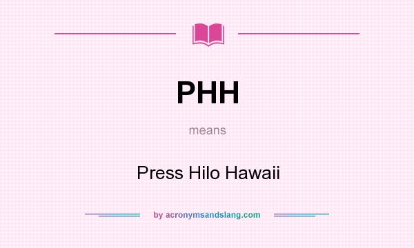 What does PHH mean? It stands for Press Hilo Hawaii