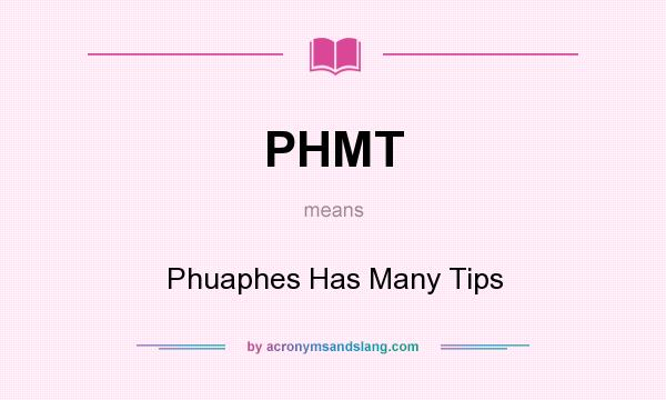 What does PHMT mean? It stands for Phuaphes Has Many Tips