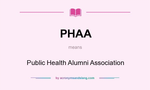 What does PHAA mean? It stands for Public Health Alumni Association