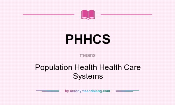 What does PHHCS mean? It stands for Population Health Health Care Systems