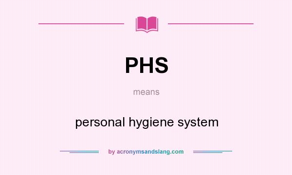 What does PHS mean? It stands for personal hygiene system