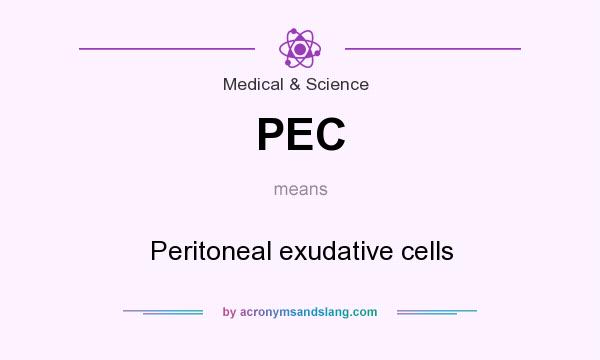 What does PEC mean? It stands for Peritoneal exudative cells