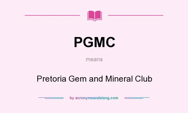 What does PGMC mean? It stands for Pretoria Gem and Mineral Club