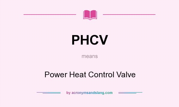 What does PHCV mean? It stands for Power Heat Control Valve