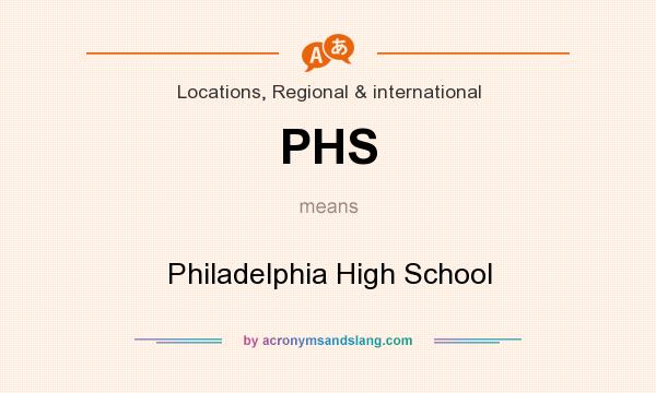What does PHS mean? It stands for Philadelphia High School