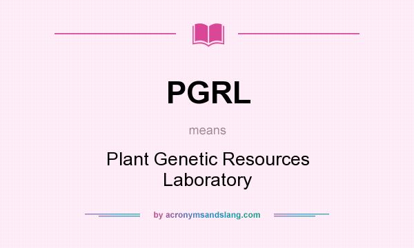 What does PGRL mean? It stands for Plant Genetic Resources Laboratory