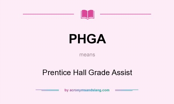 What does PHGA mean? It stands for Prentice Hall Grade Assist