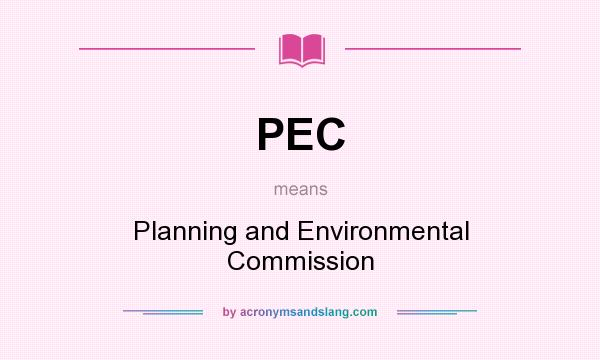 What does PEC mean? It stands for Planning and Environmental Commission