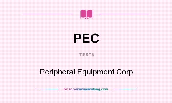 What does PEC mean? It stands for Peripheral Equipment Corp