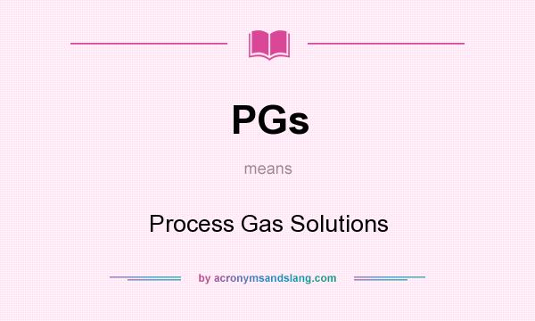 What does PGs mean? It stands for Process Gas Solutions