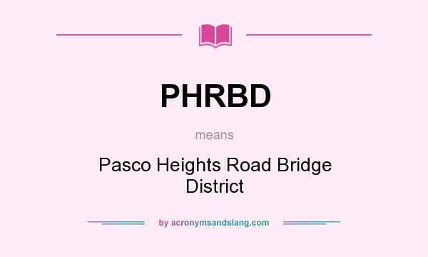 What does PHRBD mean? It stands for Pasco Heights Road Bridge District