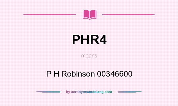 What does PHR4 mean? It stands for P H Robinson 00346600