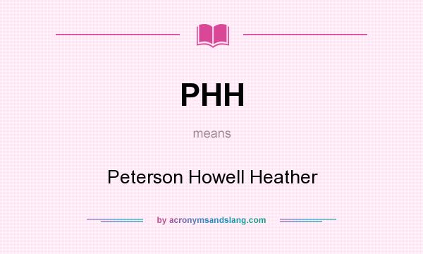 What does PHH mean? It stands for Peterson Howell Heather