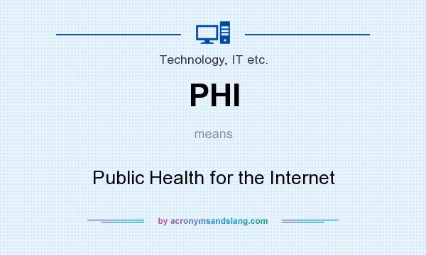 What does PHI mean? It stands for Public Health for the Internet