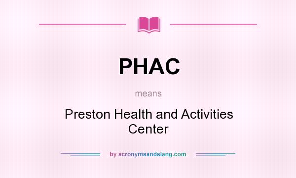 What does PHAC mean? It stands for Preston Health and Activities Center