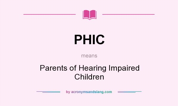 What does PHIC mean? It stands for Parents of Hearing Impaired Children
