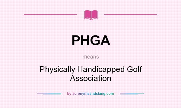 What does PHGA mean? It stands for Physically Handicapped Golf Association