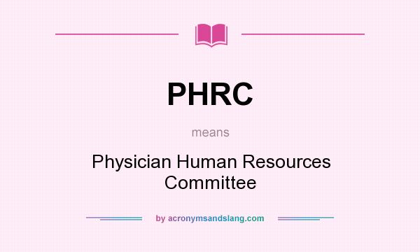 What does PHRC mean? It stands for Physician Human Resources Committee