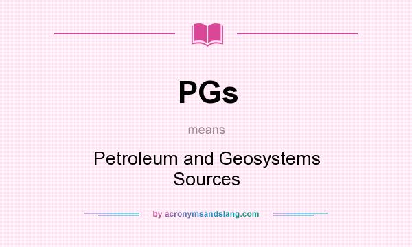 What does PGs mean? It stands for Petroleum and Geosystems Sources